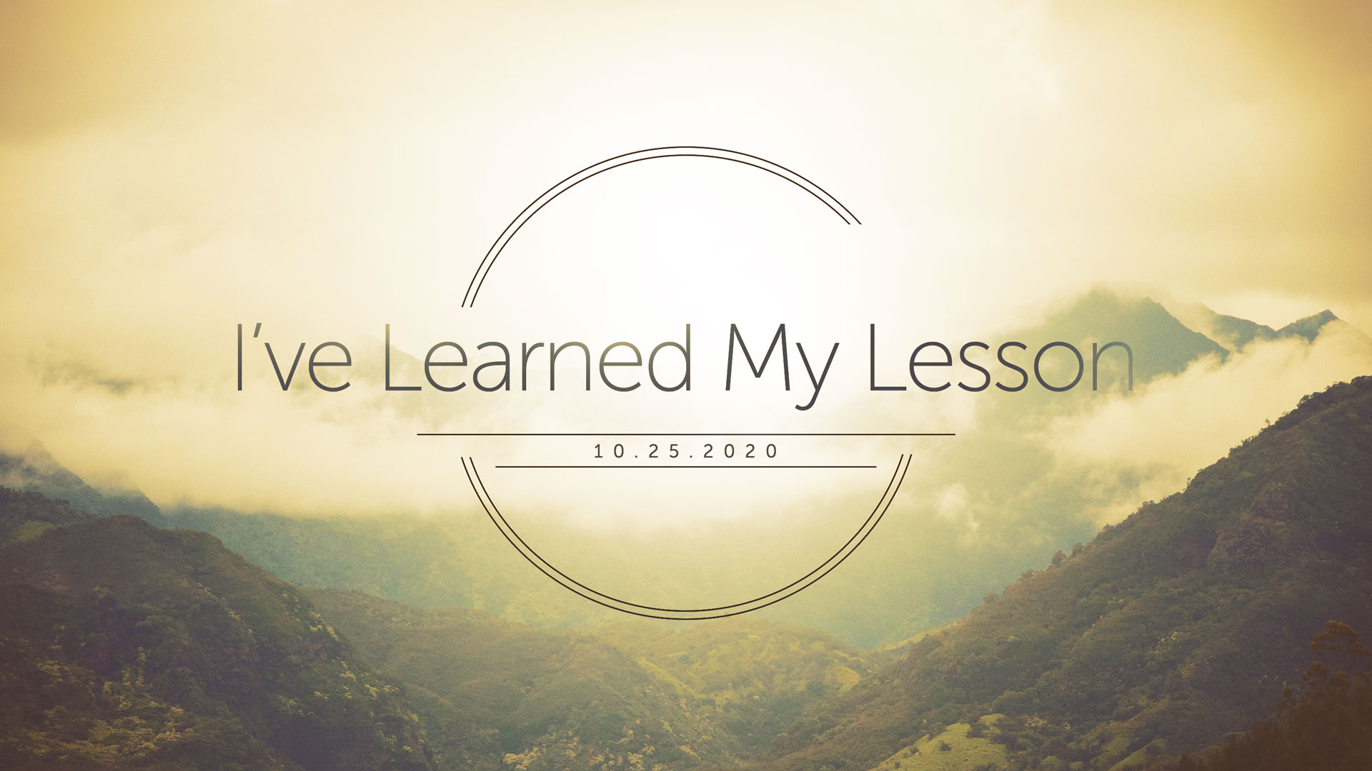  I’ve Learned My Lesson 10.25.2020